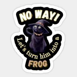 No way! Let's turn him into a frog Sticker